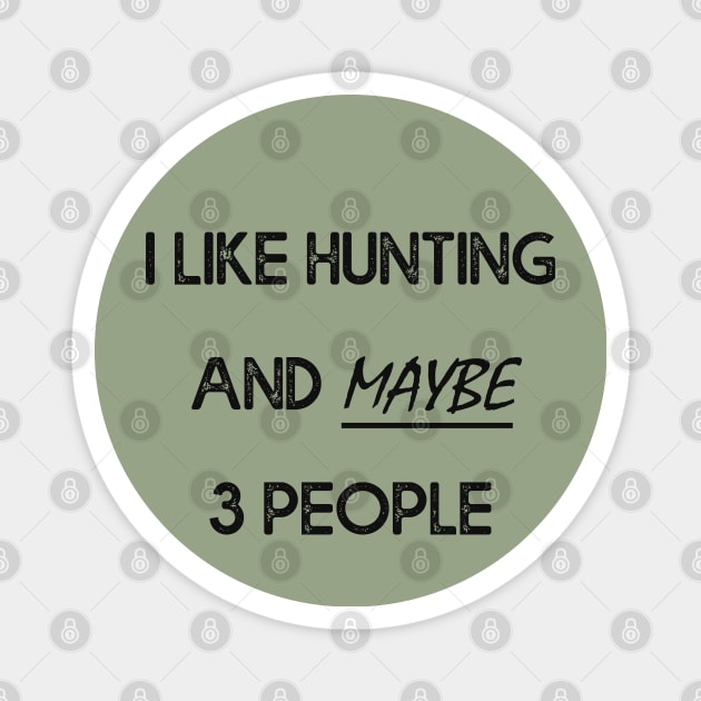 I Like Hunting And Maybe 3 People Apparel Funny Gag Gift Magnet by MasliankaStepan